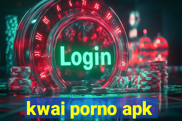 kwai porno apk